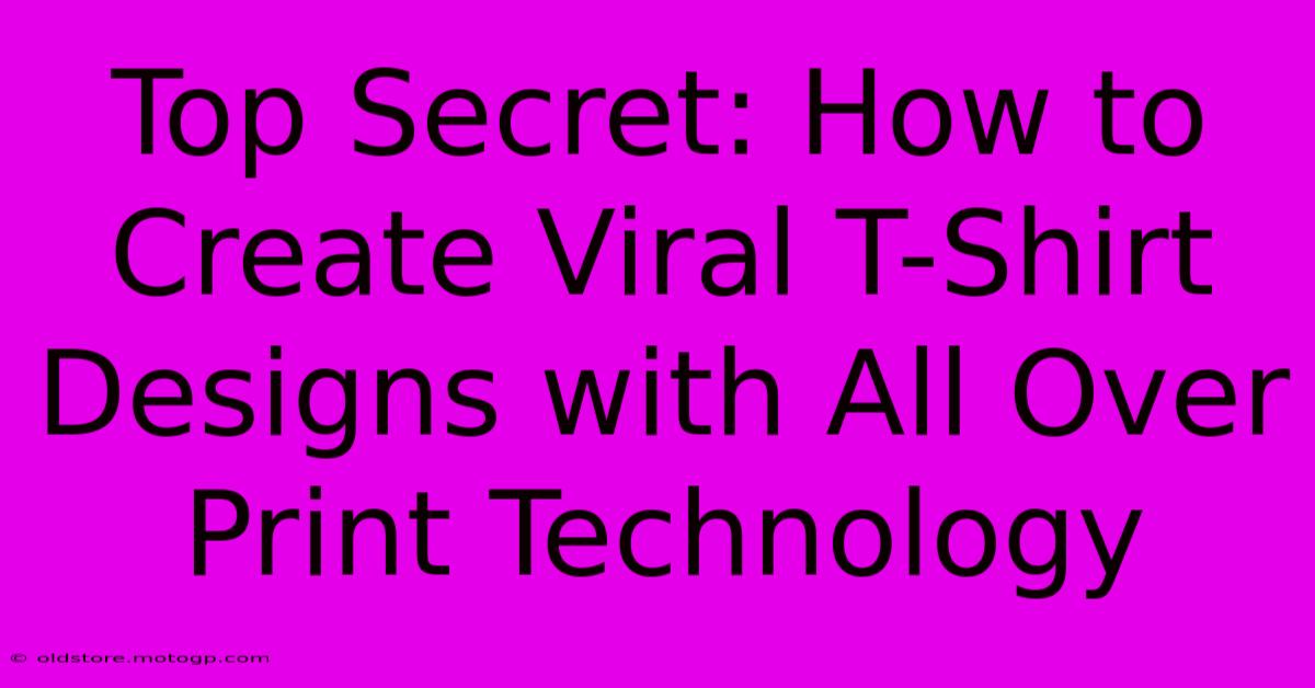 Top Secret: How To Create Viral T-Shirt Designs With All Over Print Technology