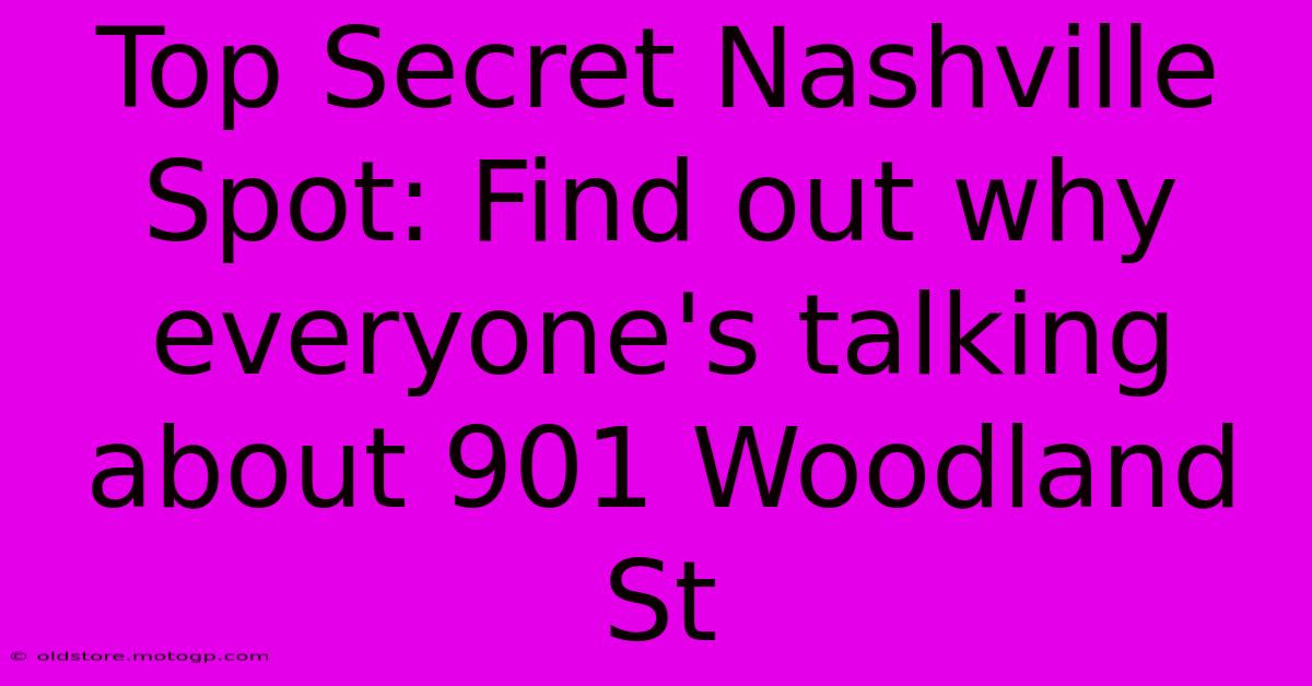 Top Secret Nashville Spot: Find Out Why Everyone's Talking About 901 Woodland St