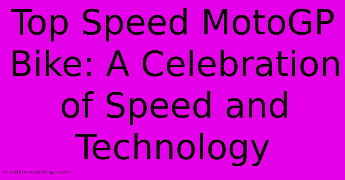 Top Speed MotoGP Bike: A Celebration Of Speed And Technology