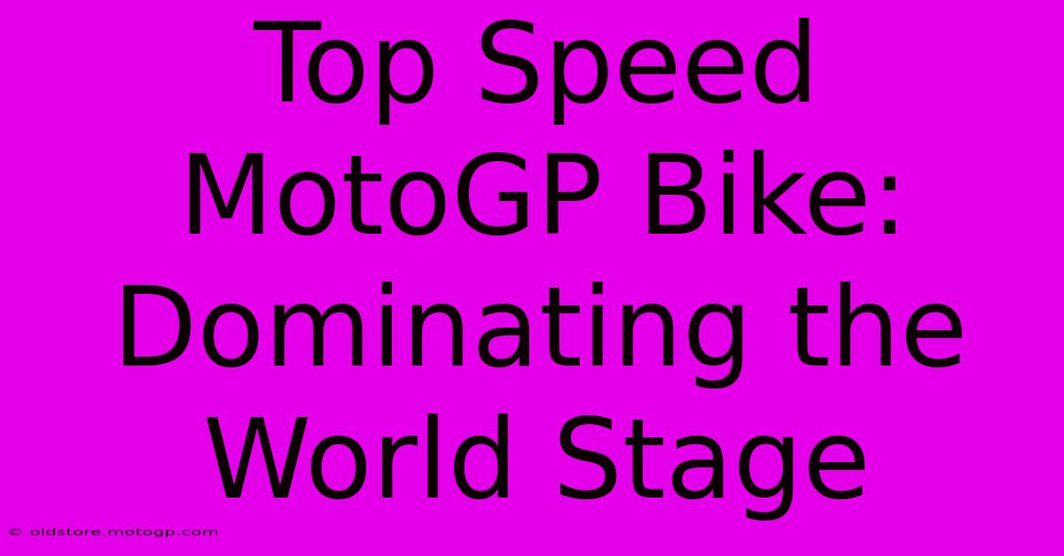 Top Speed MotoGP Bike: Dominating The World Stage