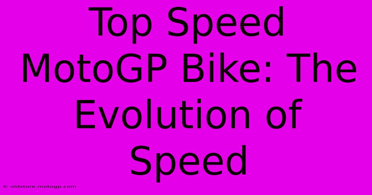 Top Speed MotoGP Bike: The Evolution Of Speed