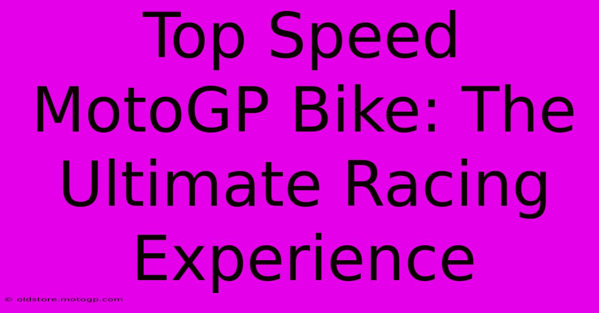 Top Speed MotoGP Bike: The Ultimate Racing Experience