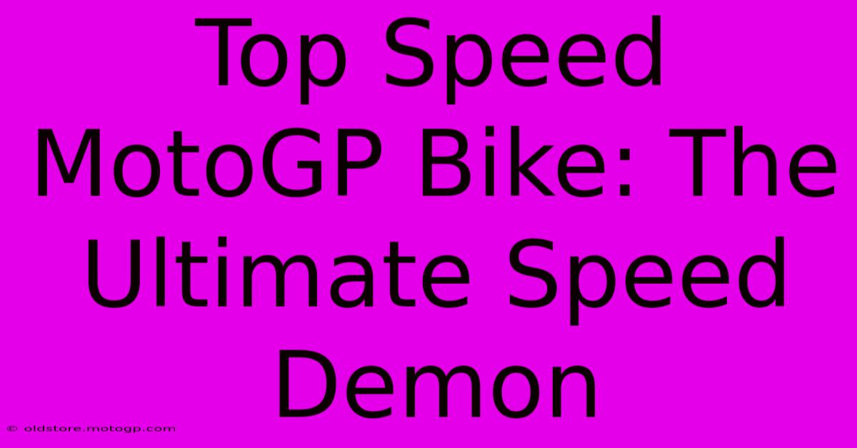 Top Speed MotoGP Bike: The Ultimate Speed Demon