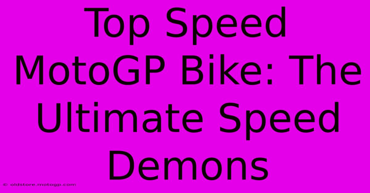 Top Speed MotoGP Bike: The Ultimate Speed Demons