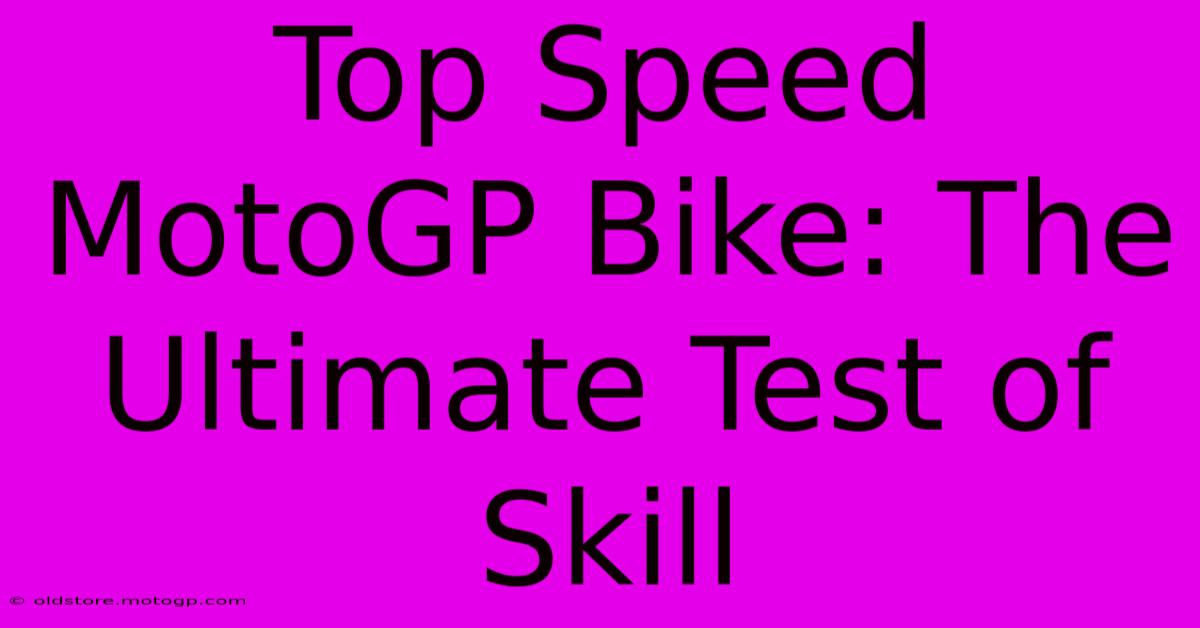 Top Speed MotoGP Bike: The Ultimate Test Of Skill