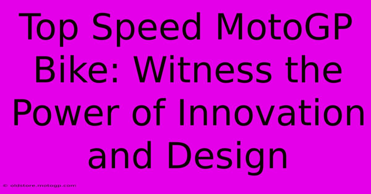 Top Speed MotoGP Bike: Witness The Power Of Innovation And Design