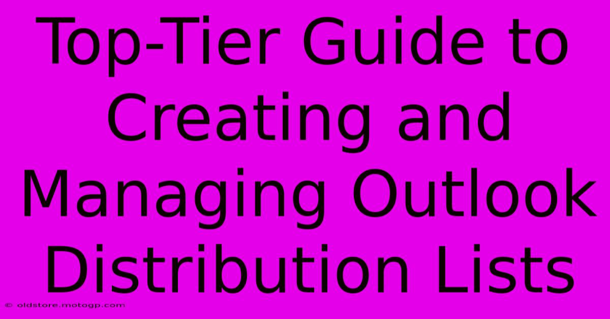 Top-Tier Guide To Creating And Managing Outlook Distribution Lists