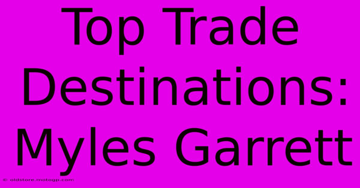 Top Trade Destinations: Myles Garrett