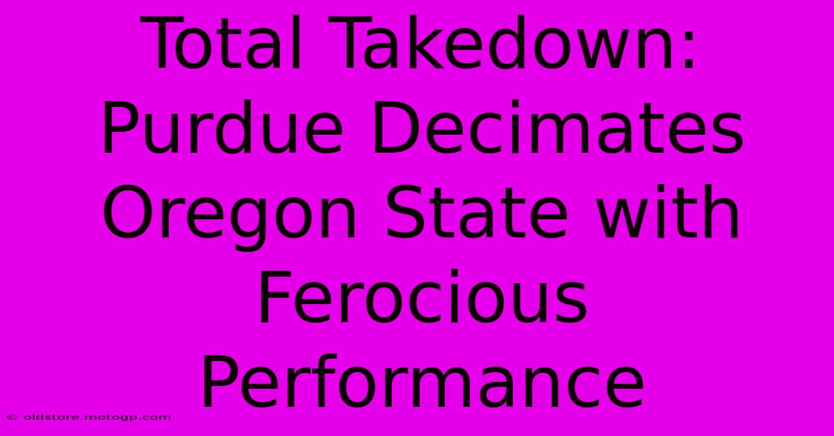 Total Takedown: Purdue Decimates Oregon State With Ferocious Performance