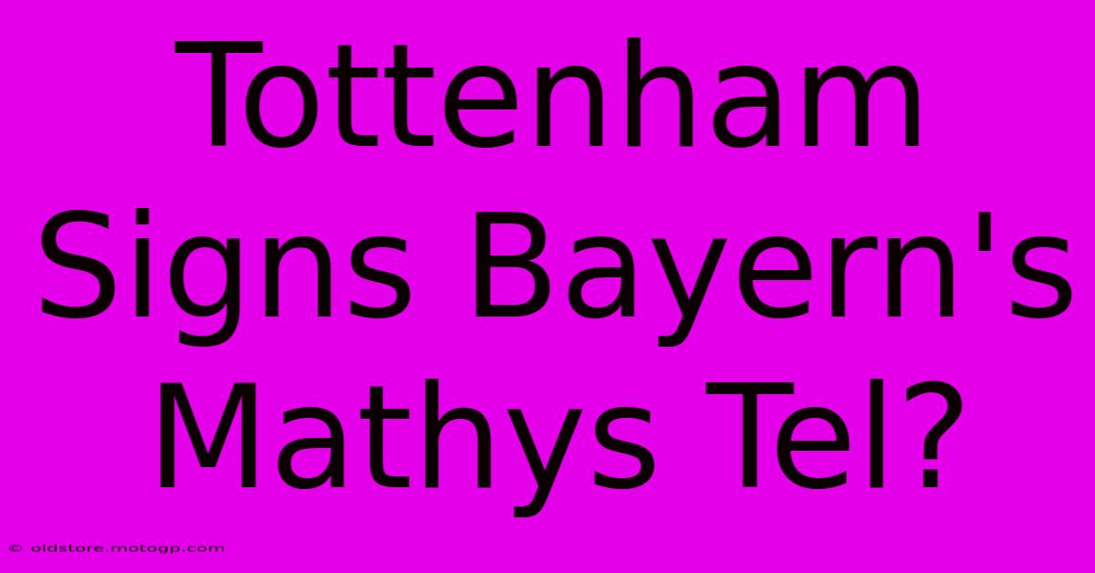 Tottenham Signs Bayern's Mathys Tel?