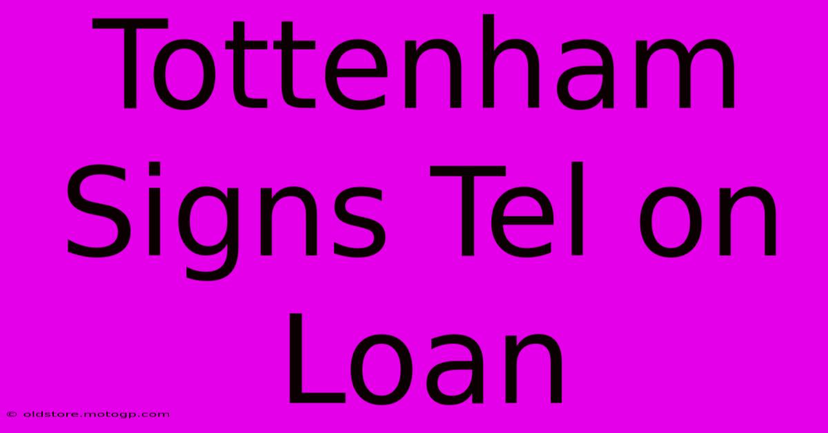 Tottenham Signs Tel On Loan