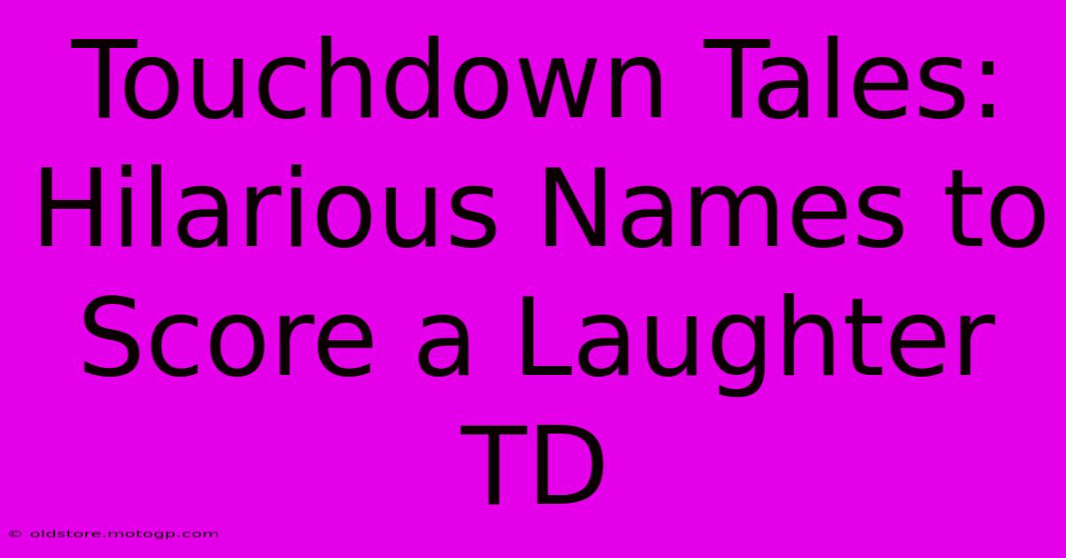 Touchdown Tales: Hilarious Names To Score A Laughter TD