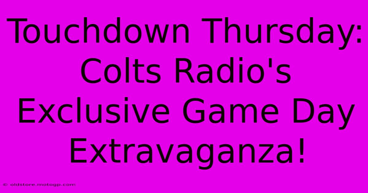 Touchdown Thursday: Colts Radio's Exclusive Game Day Extravaganza!