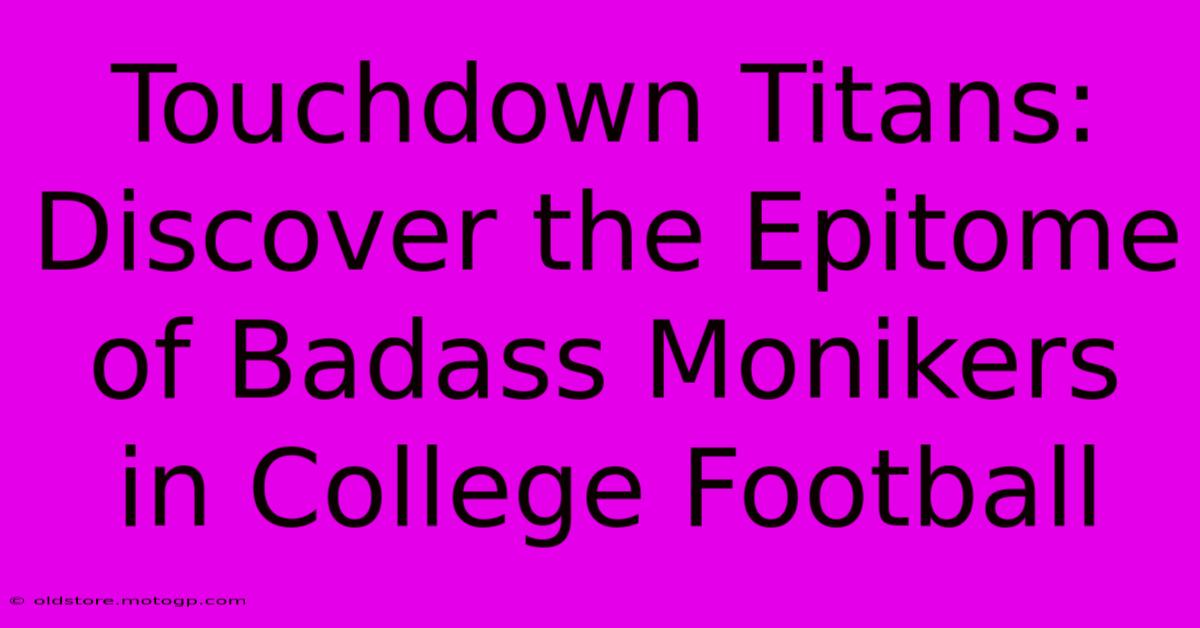 Touchdown Titans: Discover The Epitome Of Badass Monikers In College Football