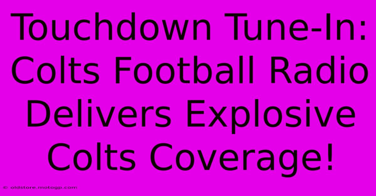 Touchdown Tune-In: Colts Football Radio Delivers Explosive Colts Coverage!