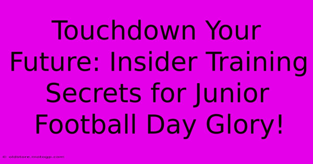 Touchdown Your Future: Insider Training Secrets For Junior Football Day Glory!