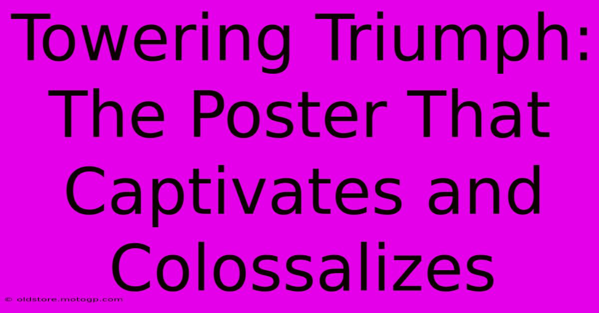 Towering Triumph: The Poster That Captivates And Colossalizes