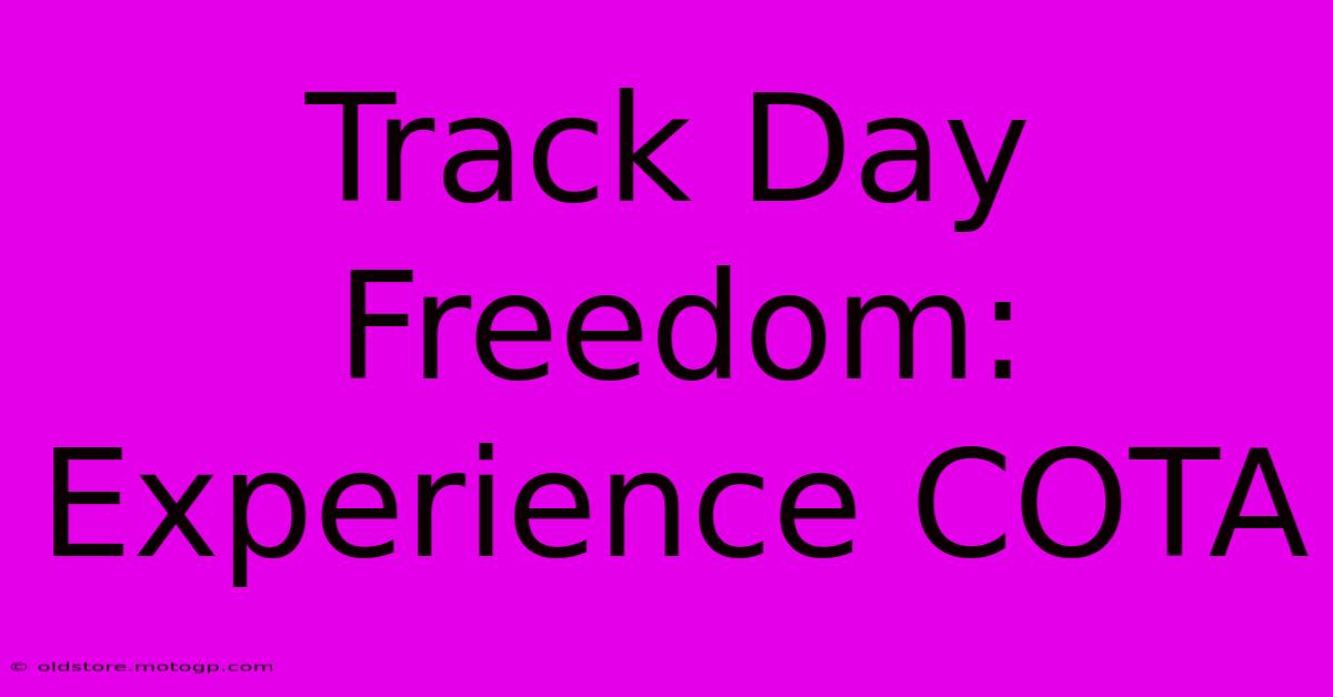 Track Day Freedom: Experience COTA