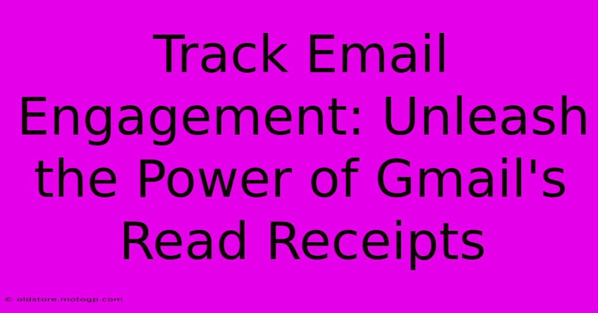 Track Email Engagement: Unleash The Power Of Gmail's Read Receipts