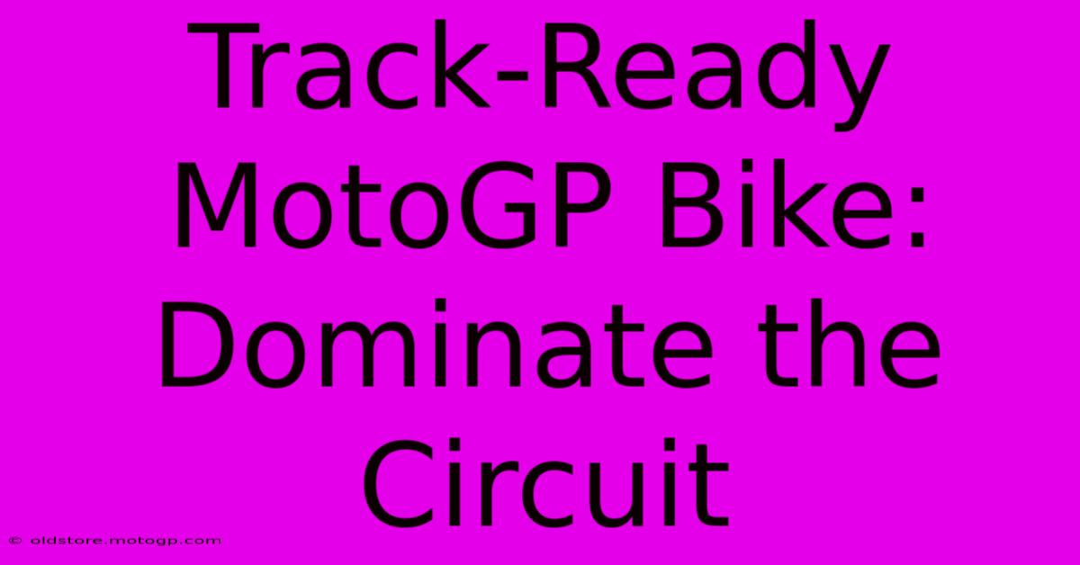 Track-Ready MotoGP Bike: Dominate The Circuit