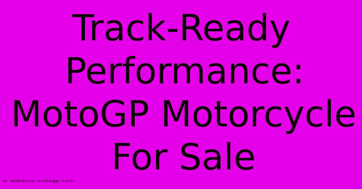 Track-Ready Performance: MotoGP Motorcycle For Sale