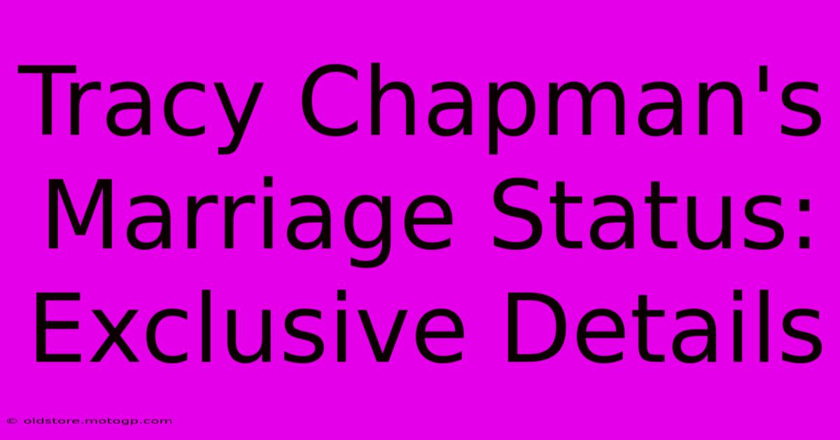 Tracy Chapman's Marriage Status: Exclusive Details