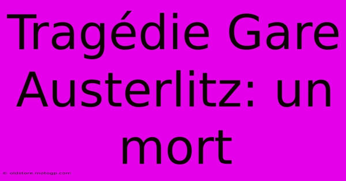 Tragédie Gare Austerlitz: Un Mort