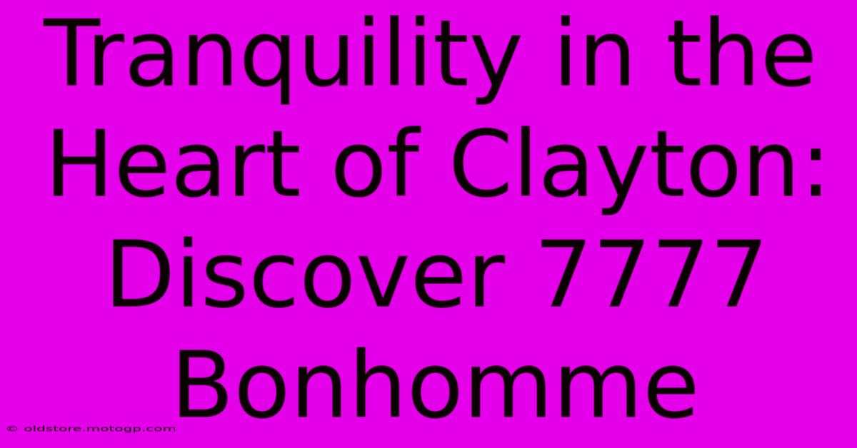 Tranquility In The Heart Of Clayton: Discover 7777 Bonhomme