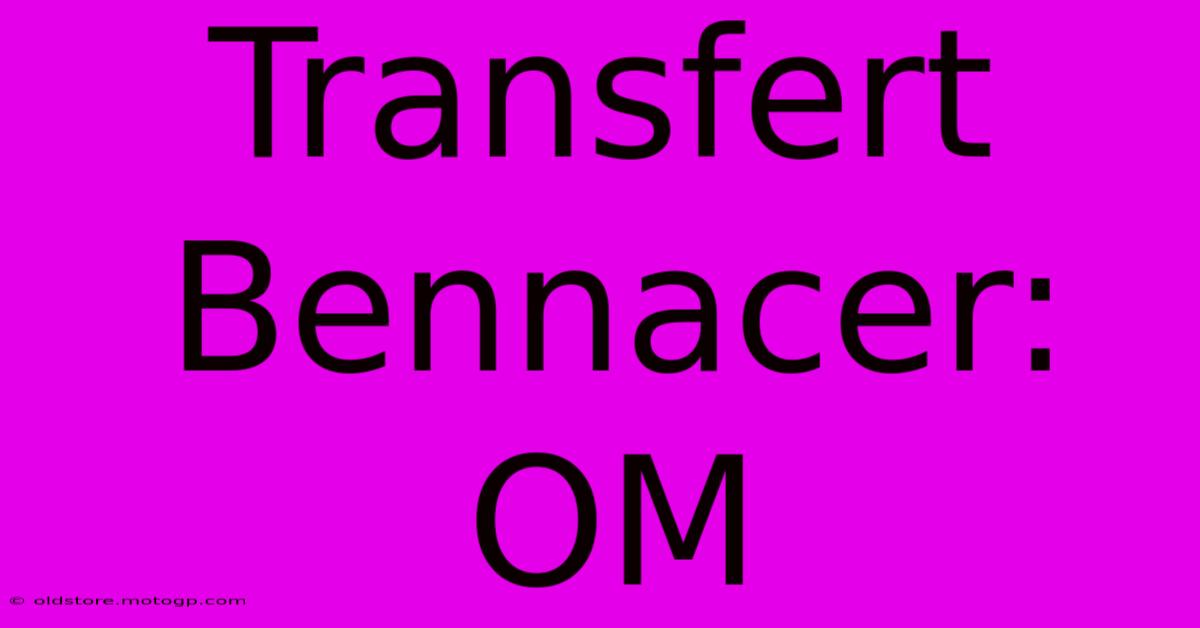 Transfert Bennacer: OM