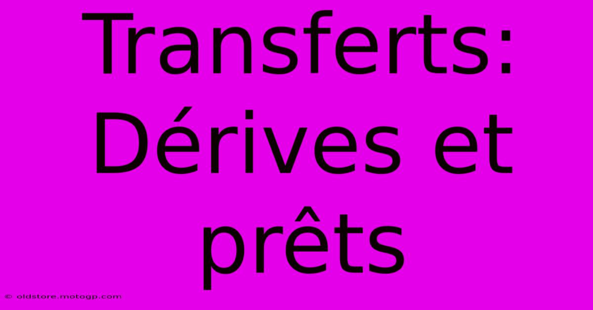 Transferts: Dérives Et Prêts