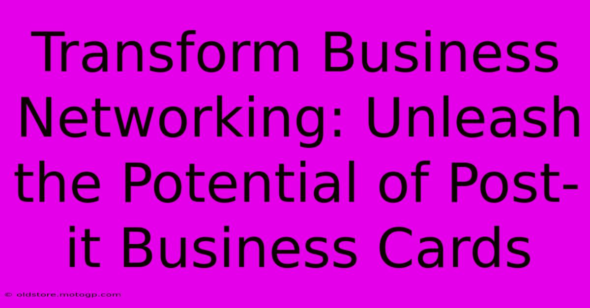 Transform Business Networking: Unleash The Potential Of Post-it Business Cards