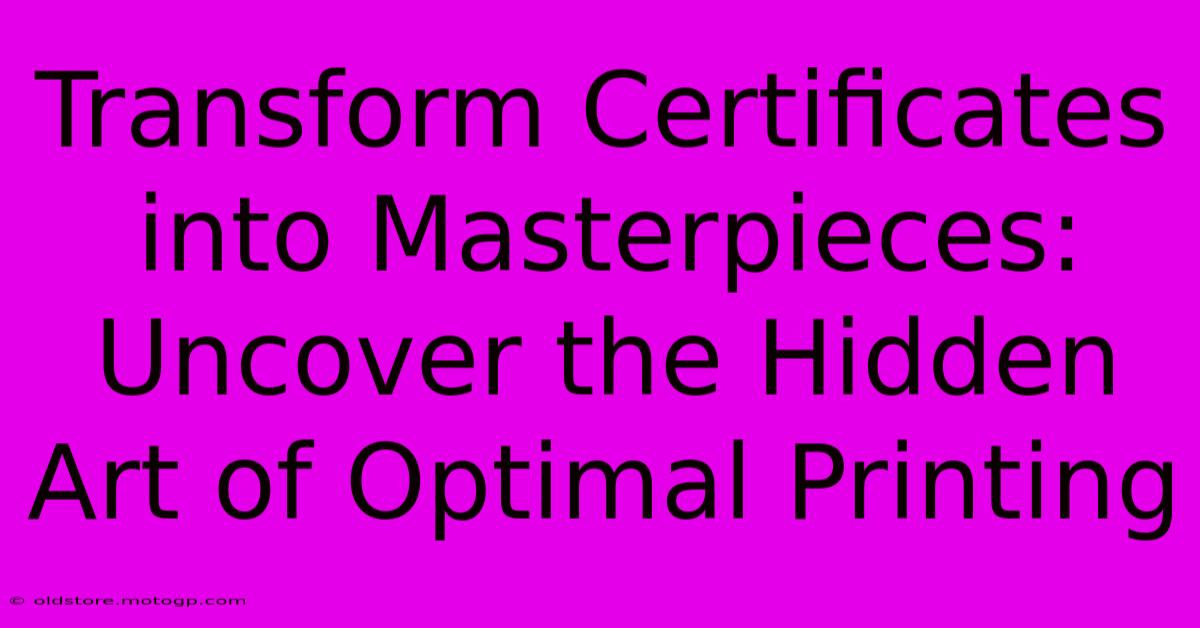 Transform Certificates Into Masterpieces: Uncover The Hidden Art Of Optimal Printing