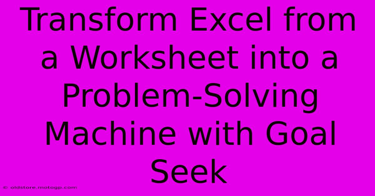 Transform Excel From A Worksheet Into A Problem-Solving Machine With Goal Seek