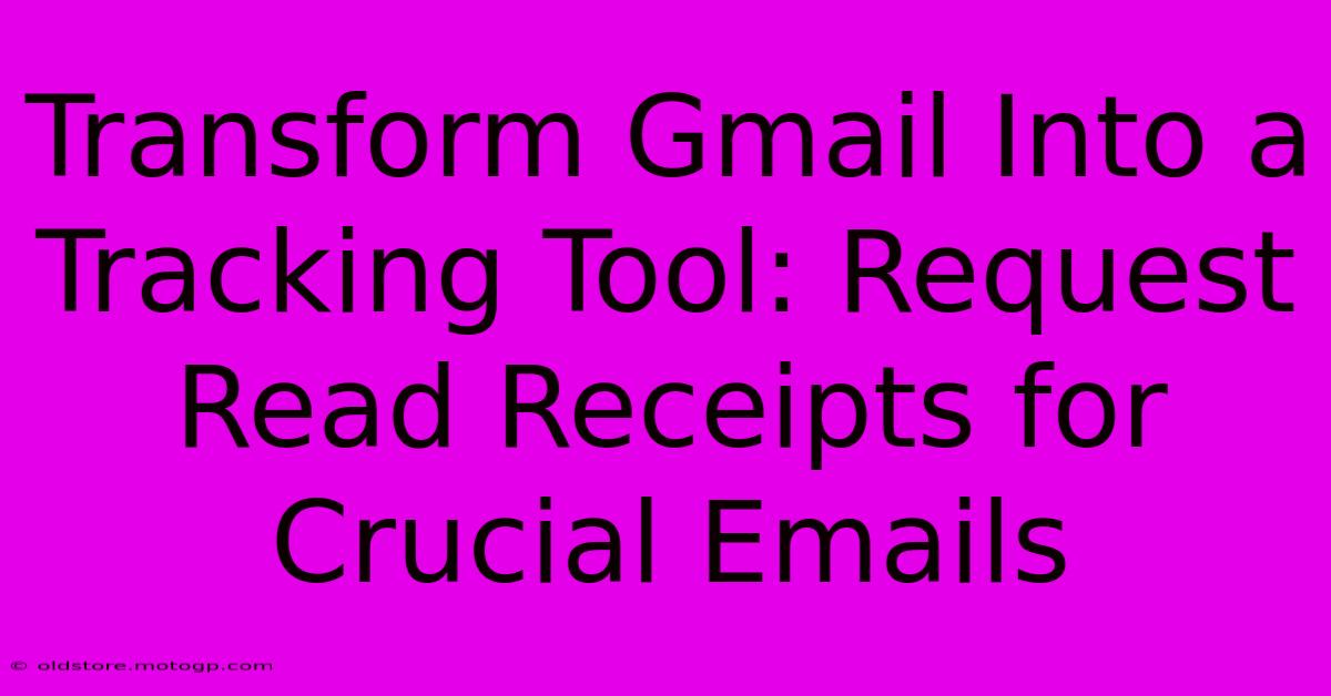 Transform Gmail Into A Tracking Tool: Request Read Receipts For Crucial Emails