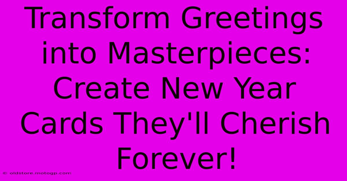 Transform Greetings Into Masterpieces: Create New Year Cards They'll Cherish Forever!