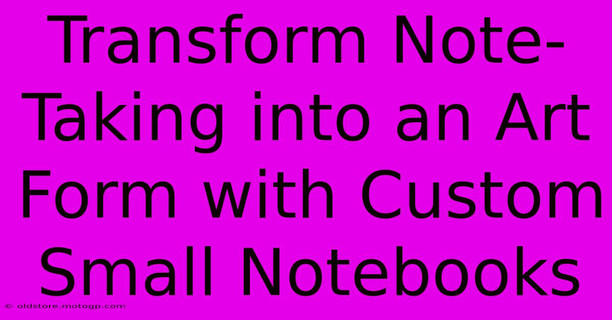 Transform Note-Taking Into An Art Form With Custom Small Notebooks