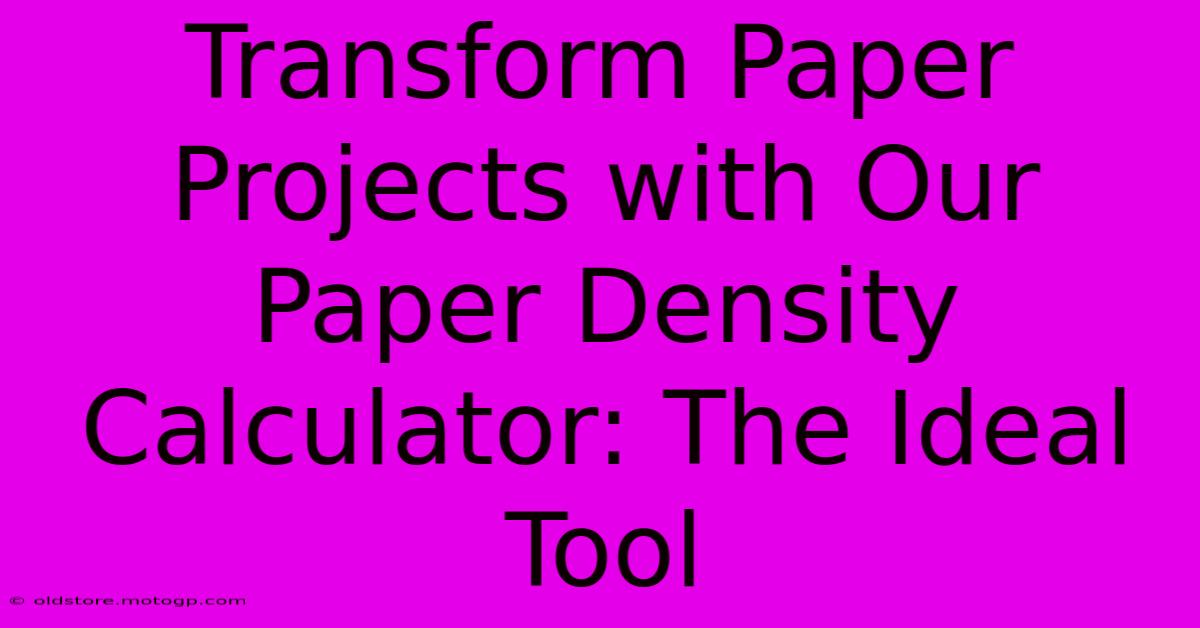 Transform Paper Projects With Our Paper Density Calculator: The Ideal Tool