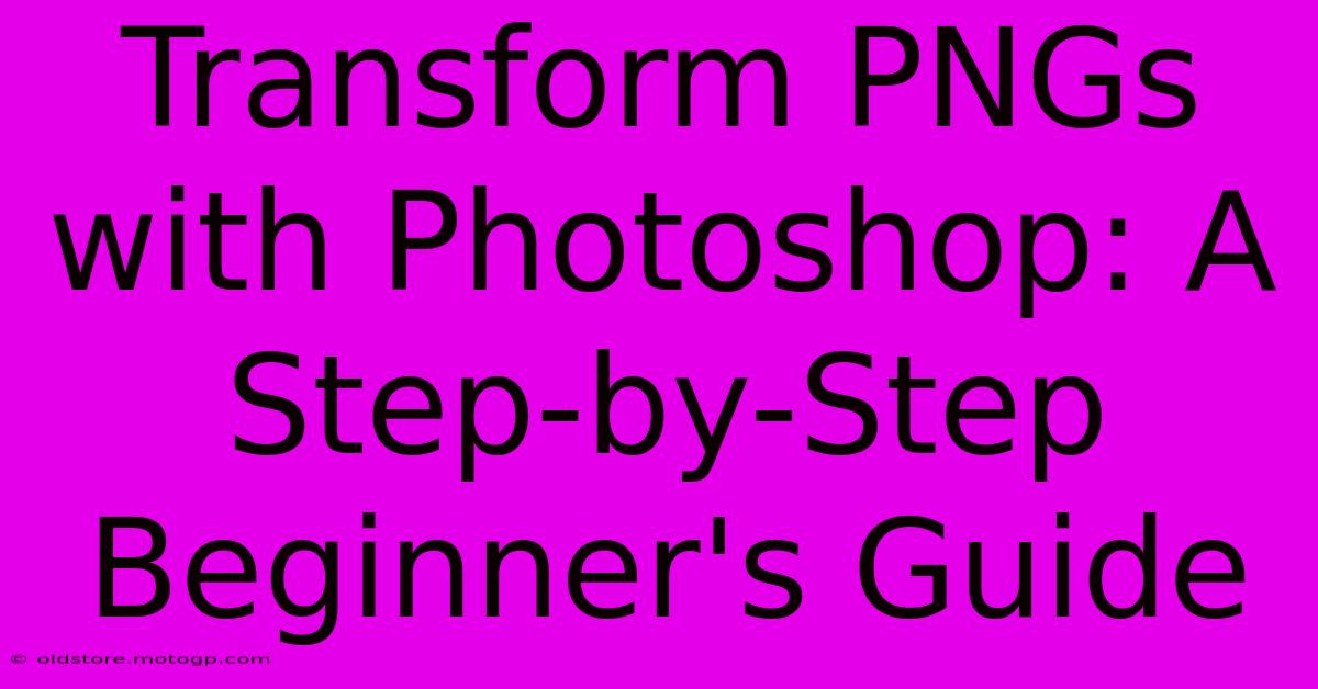 Transform PNGs With Photoshop: A Step-by-Step Beginner's Guide