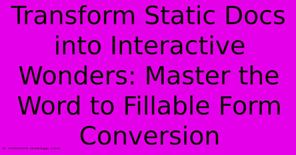 Transform Static Docs Into Interactive Wonders: Master The Word To Fillable Form Conversion