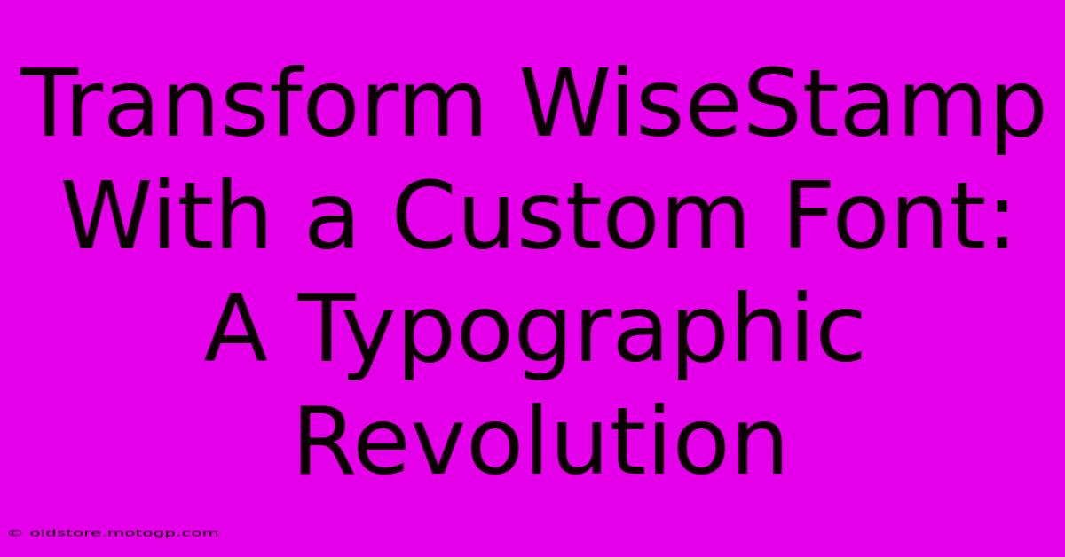 Transform WiseStamp With A Custom Font: A Typographic Revolution