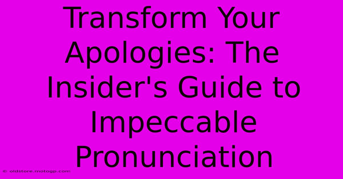 Transform Your Apologies: The Insider's Guide To Impeccable Pronunciation