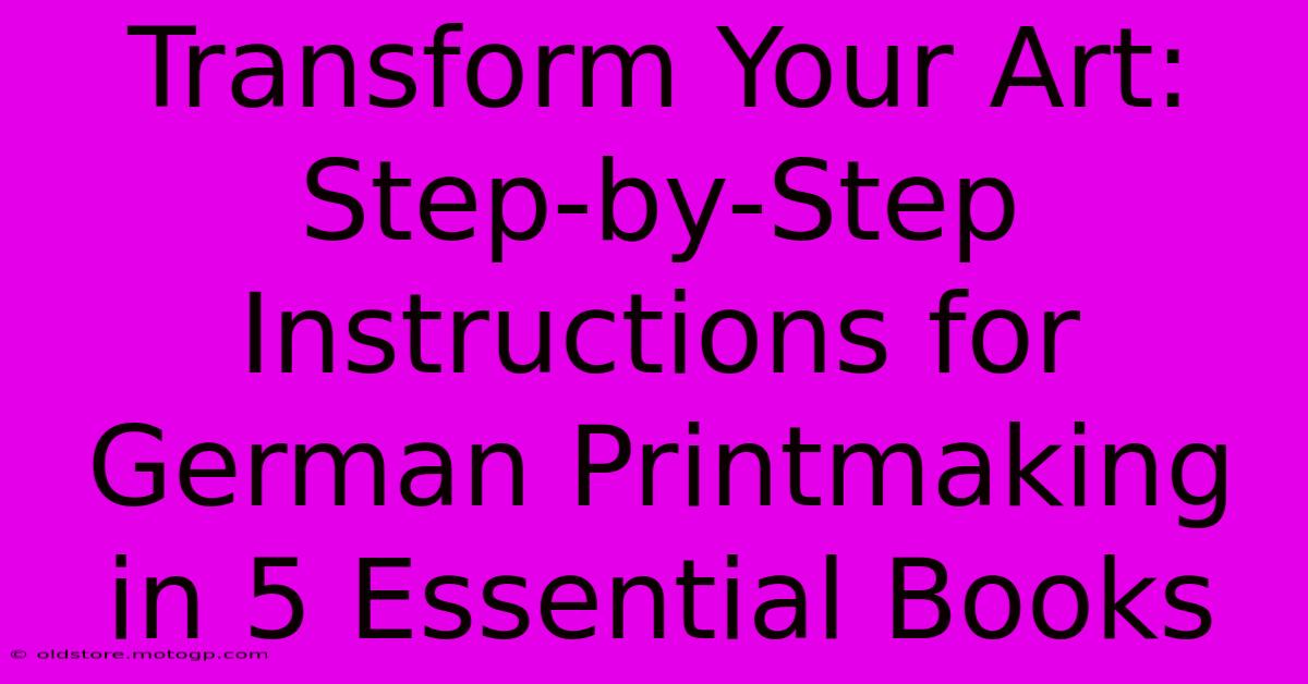 Transform Your Art: Step-by-Step Instructions For German Printmaking In 5 Essential Books