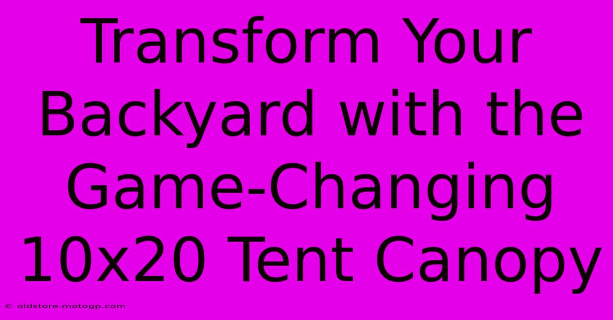 Transform Your Backyard With The Game-Changing 10x20 Tent Canopy