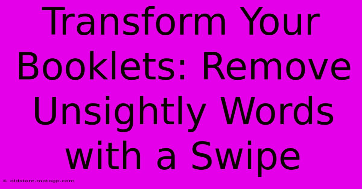 Transform Your Booklets: Remove Unsightly Words With A Swipe