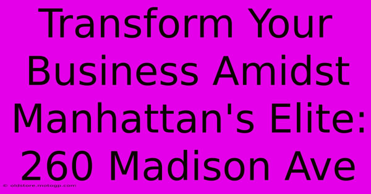 Transform Your Business Amidst Manhattan's Elite: 260 Madison Ave