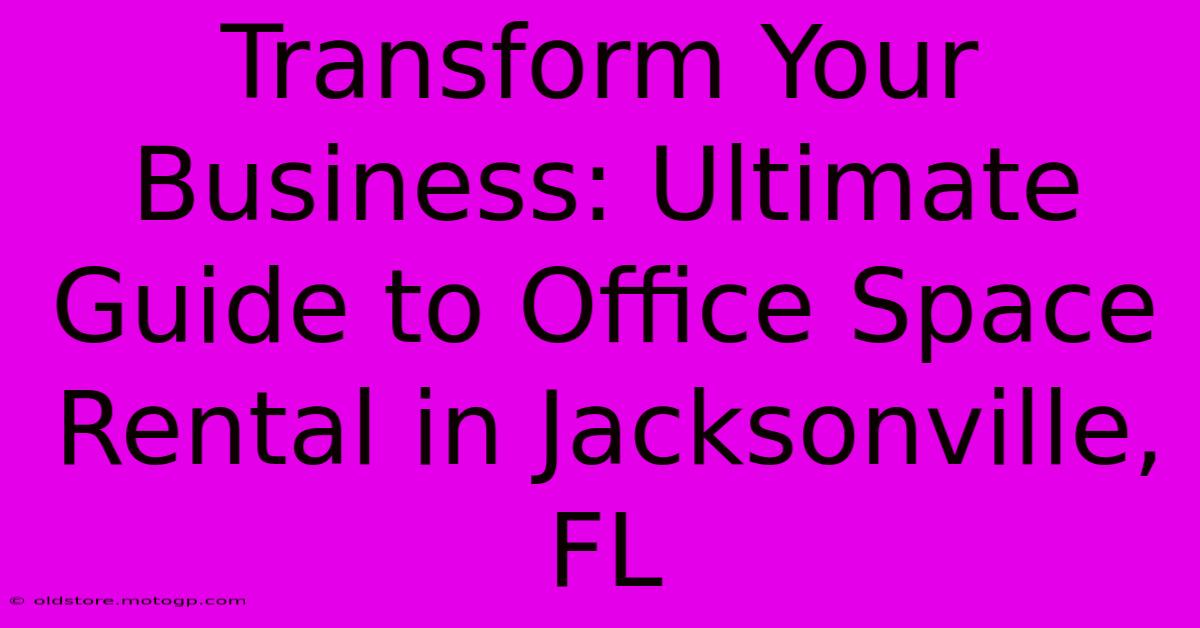 Transform Your Business: Ultimate Guide To Office Space Rental In Jacksonville, FL