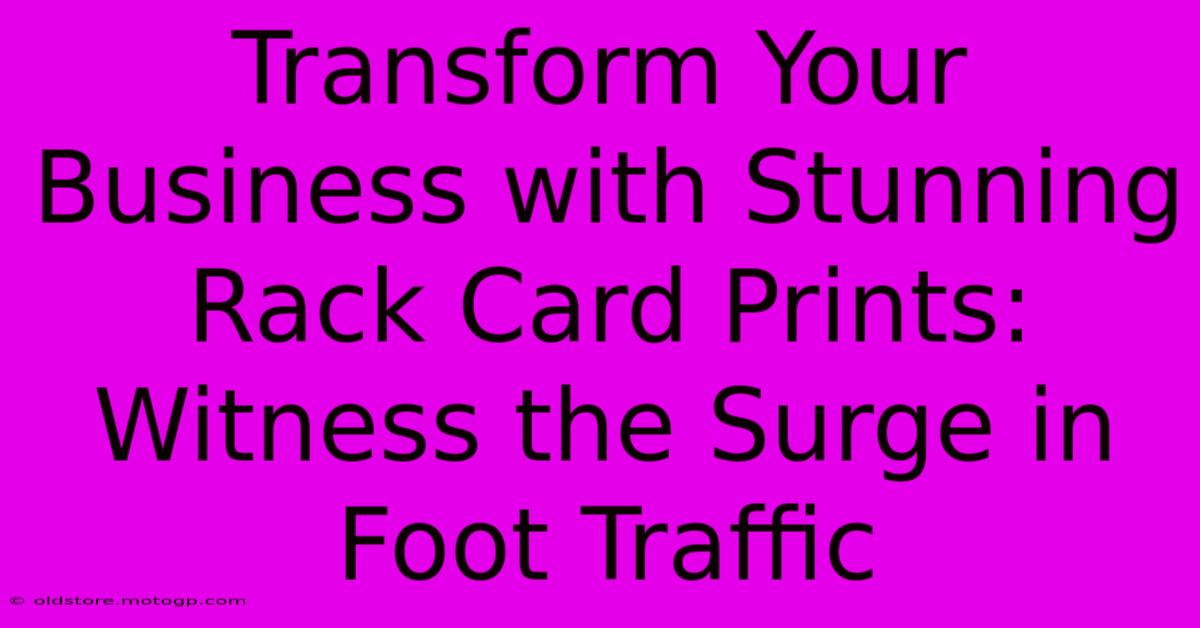 Transform Your Business With Stunning Rack Card Prints: Witness The Surge In Foot Traffic