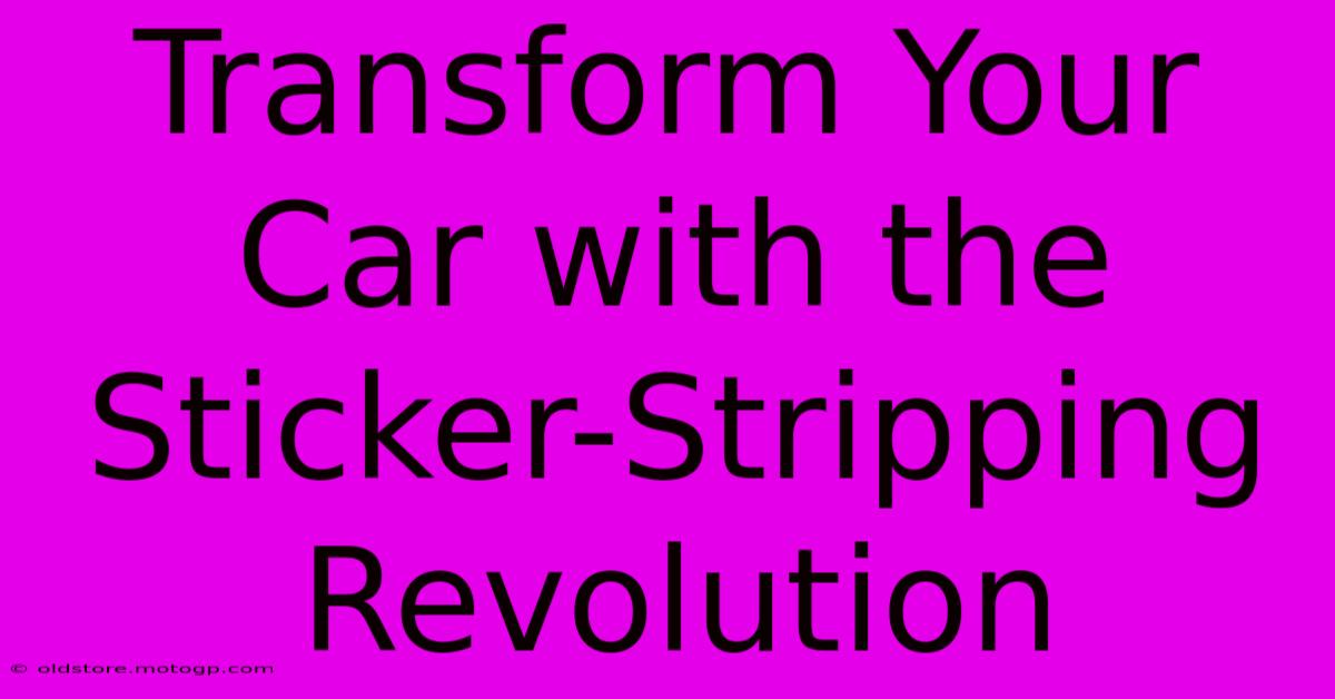 Transform Your Car With The Sticker-Stripping Revolution