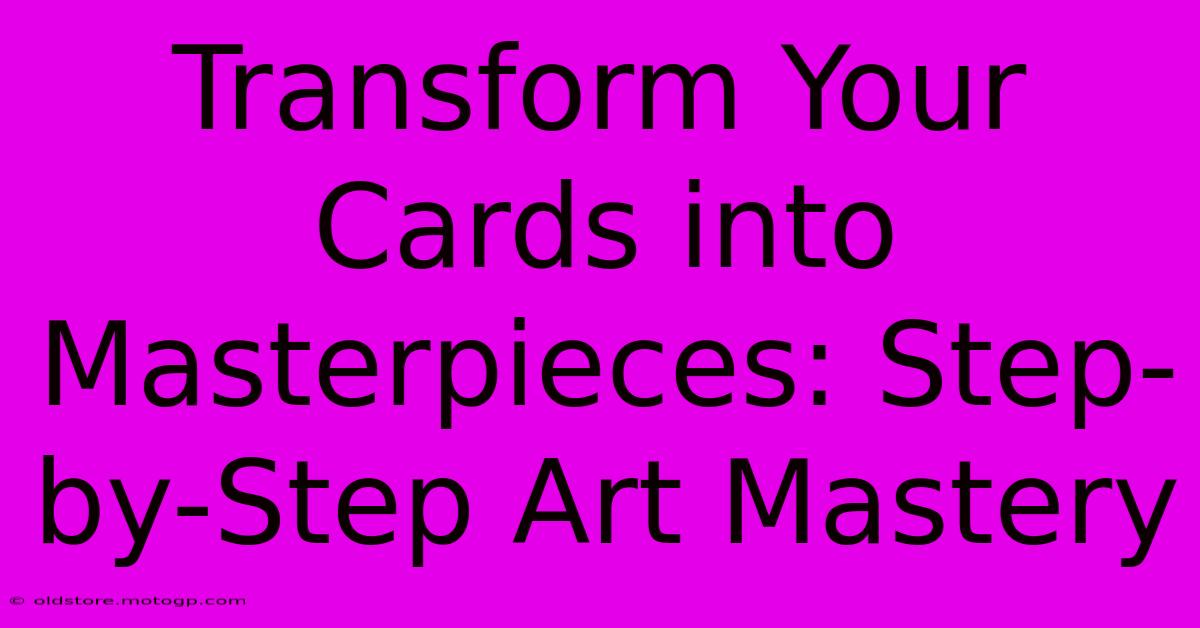 Transform Your Cards Into Masterpieces: Step-by-Step Art Mastery