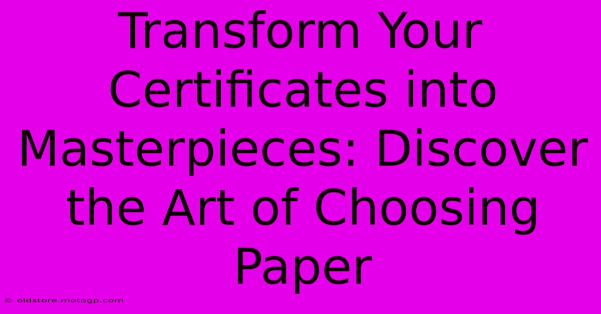 Transform Your Certificates Into Masterpieces: Discover The Art Of Choosing Paper